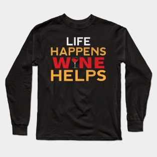 Life Happens Wine Helps Funny Wine Gift Long Sleeve T-Shirt